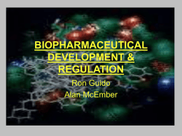 BIOPHARMACEUTICAL DEVELOPMENT & REGULATION Ron Guido Alan McEmber Course Details • Fall 2007: W4200 Section 001 : BIOPHARMACEUTICAL DEVELOPMENT & REGULATION • Meets: Thursday 2:40pm-4:40pm • Location: 1000 Sherman.