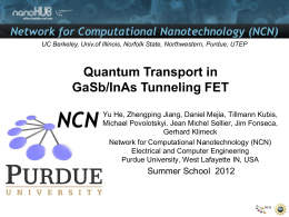 Network for Computational Nanotechnology (NCN) UC Berkeley, Univ.of Illinois, Norfolk State, Northwestern, Purdue, UTEP  Quantum Transport in GaSb/InAs Tunneling FET Yu He, Zhengping Jiang,