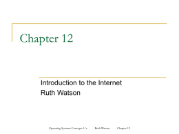 Chapter 12  Introduction to the Internet Ruth Watson  Operating Systems Concepts 1/e  Ruth Watson  Chapter 12
