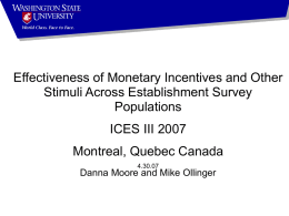 Effectiveness of Monetary Incentives and Other Stimuli Across Establishment Survey Populations ICES III 2007  Montreal, Quebec Canada 4.30.07  Danna Moore and Mike Ollinger.