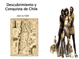 Descubrimiento y Conquista de Chile ¿Qué era Chile? Exploración Exploración de Magallanes (1520) • Explorador que dio la primera vuelta al mundo. • De esta manera.