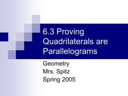 6.3 Proving Quadrilaterals are Parallelograms Geometry Mrs. Spitz Spring 2005 Objectives: Prove that a quadrilateral is a parallelogram.  Use coordinate geometry with parallelograms. 