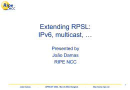 Extending RPSL: IPv6, multicast, … Presented by João Damas RIPE NCC  João Damas  .  APRICOT 2002 , March 2002, Bangkok  . http://www.ripe.net.