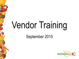 Vendor Training September 2015 Table of Contents                          State WIC Contact Information What is WIC? WIC Vendor Food Card Message from Vendor Manager Food Card Changes FY.