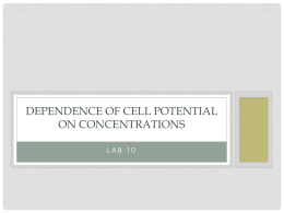 DEPENDENCE OF CELL POTENTIAL ON CONCENTRATIONS LAB 10 PURPOSE • In this experiment students will construct half-cells of Cu2+ / Cu and Zn2+ /