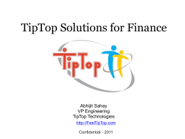TipTop Solutions for Finance  Abhijit Sahay VP Engineering TipTop Technologies http://FeelTipTop.com Confidential - 2011 Drowning in Information.