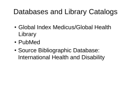 Databases and Library Catalogs • Global Index Medicus/Global Health Library • PubMed • Source Bibliographic Database: International Health and Disability.