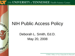 NIH Public Access Policy Deborah L. Smith, Ed.D. May 20, 2008 NIH Policy Link • Current info is posted on the NIH web site: –
