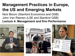 Management Practices in Europe, the US and Emerging Markets Nick Bloom (Stanford Economics and GSB) John Van Reenen (LSE and Stanford GSB) Lecture 4: