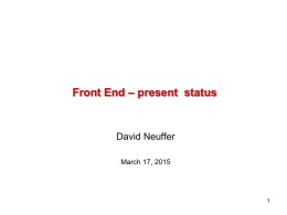 Front End – present status  David Neuffer March 17, 2015 Outline  Front End for Muon Collider/ Neutrino Factory  Baseline for MAP  • 8