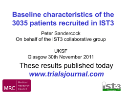 Baseline characteristics of the 3035 patients recruited in IST3 Peter Sandercock On behalf of the IST3 collaborative group  UKSF Glasgow 30th November 2011  These results published.