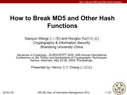 How to Break MD5 and Other Hash Functions  How to Break MD5 and Other Hash Functions Xiaoyun Wang(王小雲) and Hongbo Yu(於紅波) Cryptography & Information.