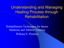 Understanding and Managing Healing Process through Rehabilitation Rehabilitation Techniques for Sports Medicine and Athletic Training William E.