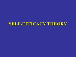 SELF-EFFICACY THEORY SELF-EFFICACY SELF-EFFICACY REFERS TO AN INDIVIDUAL’S CONVICTIONS ABOUT HIS/HER ABILITIES TO MOBILIZE COGNITIVE, MOTIVATIONAL, AND BEHAVIORAL FACILITIES NEEDED TO SUCCESSFULLY EXECUTE A SPECIFIC.