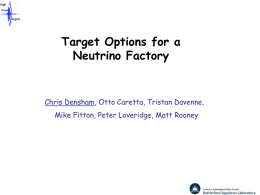 Target Options for a Neutrino Factory  Chris Densham, Otto Caretta, Tristan Davenne, Mike Fitton, Peter Loveridge, Matt Rooney.