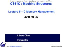 inst.eecs.berkeley.edu/~cs61c  CS61C : Machine Structures Lecture 5 – C Memory Management 2008-06-30  Albert Chae Instructor CS61C L05 C Memory Management (1)  Chae, Summer 2008 © UCB.