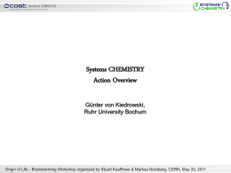 Systems CHEMISTRY Action Overview Günter von Kiedrowski, Ruhr University Bochum Systems Chemistry Workshop @ ECLT, Oct.