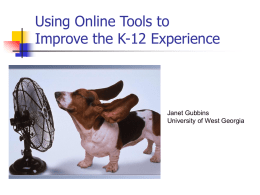 Using Online Tools to Improve the K-12 Experience  Janet Gubbins University of West Georgia.