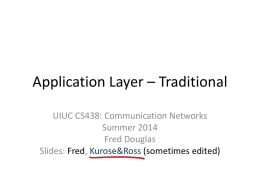 Application Layer – Traditional UIUC CS438: Communication Networks Summer 2014 Fred Douglas Slides: Fred, Kurose&Ross (sometimes edited)