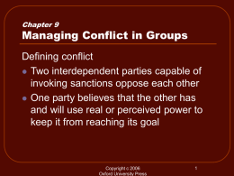 Chapter 9  Managing Conflict in Groups Defining conflict  Two interdependent parties capable of invoking sanctions oppose each other  One party believes that the.