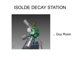ISOLDE DECAY STATION  ●  Guy Rosin Detector Setup The Decay station contains several detectors to measure radioactive decay, as of now , the high purity.