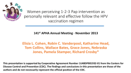 Women perceiving 1-2-3 Pap intervention as personally relevant and effective follow the HPV vaccination regimen 141st APHA Annual Meeting ∙ November 2013  Elisia L.