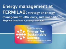 Energy management at FERMILAB: strategy on energy management, efficiency, sustainability Stephen Krstulovich, energy manager.