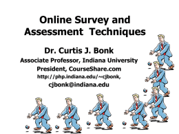 Online Survey and Assessment Techniques Dr. Curtis J. Bonk Associate Professor, Indiana University President, CourseShare.com http://php.indiana.edu/~cjbonk,  cjbonk@indiana.edu.