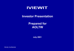 Investor Presentation Prepared for AOLTW July 2001  Strictly Confidential Agenda I.  Executive Summary  II.  Management Introductions  III.  The Company  IV.  Organization & Ownership Structure  V.  Financial Overview  Strictly Confidential.