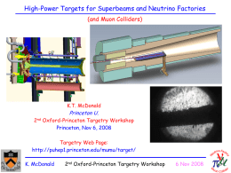 High-Power Targets for Superbeams and Neutrino Factories (and Muon Colliders)  K.T. McDonald  Princeton U.  2nd Oxford-Princeton Targetry Workshop Princeton, Nov 6, 2008 Targetry Web Page: http://puhep1.princeton.edu/mumu/target/ K.