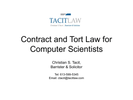 Contract and Tort Law for Computer Scientists Christian S. Tacit, Barrister & Solicitor Tel: 613-599-5345 Email: ctacit@tacitlaw.com.