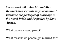 Coursework title: Are Mr and Mrs Bennet Good Parents in your opinion? Examine the portrayal of marriage in the novel Pride and Prejudice.