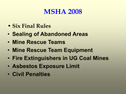 MSHA 2008 • Six Final Rules • Sealing of Abandoned Areas • Mine Rescue Teams • Mine Rescue Team Equipment • Fire Extinguishers in UG.