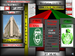 Book of Revelation Chart The First 6 Seals 1st  2nd  Revelation 13:11-16 THE FALSE PROPHET  3rd Horse  The Last Days The False CHART OF THE Prophet BOOK of He GIVES HIS REVELATION POWER&to the 1st Beast, theWorld! The.