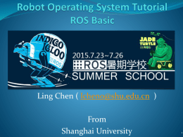 Ling Chen ( lcheno@shu.edu.cn )  From Shanghai University Task and Objective Learning HOW to use ROS and its tools Core concepts of the framework Command.