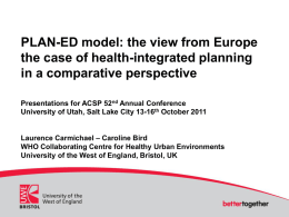 PLAN-ED model: the view from Europe the case of health-integrated planning in a comparative perspective Presentations for ACSP 52nd Annual Conference University of Utah,