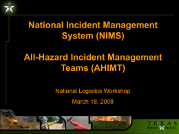 National Incident Management System (NIMS) All-Hazard Incident Management Teams (AHIMT) National Logistics Workshop March 18, 2008