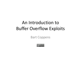 An Introduction to Buffer Overflow Exploits Bart Coppens General Note This slide deck is based on a set of presentations I gave, so.