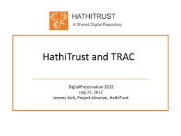 HATHITRUST A Shared Digital Repository  HathiTrust and TRAC DigitalPreservation 2012 July 25, 2012 Jeremy York, Project Librarian, HathiTrust.