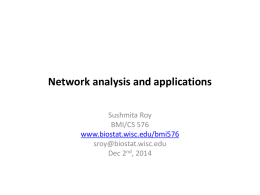 Network analysis and applications Sushmita Roy BMI/CS 576 www.biostat.wisc.edu/bmi576 sroy@biostat.wisc.edu Dec 2nd, 2014 Computational problems in networks • Network reconstruction – Infer the structure and parameters of.