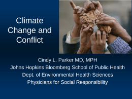 Climate Change and Conflict Cindy L. Parker MD, MPH Johns Hopkins Bloomberg School of Public Health Dept.