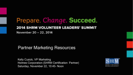 Partner Marketing Resources Kelly Cusick, VP Marketing Holmes Corporation (SHRM Certification Partner) Saturday, November 22, 10:45- Noon.