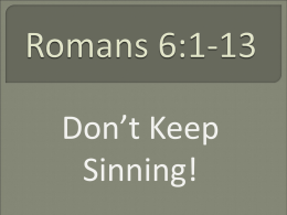 Don’t Keep Sinning! What shall we say then? Are we to continue in sin that grace may abound? By no means! How can.