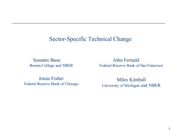 Sector-Specific Technical Change  Susanto Basu  John Fernald  Boston College and NBER  Federal Reserve Bank of San Francisco  Jonas Fisher  Miles Kimball  Federal Reserve Bank of Chicago  University of.