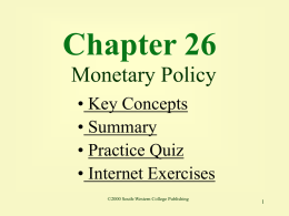 Chapter 26 Monetary Policy • Key Concepts • Summary • Practice Quiz • Internet Exercises ©2000 South-Western College Publishing.