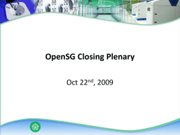 OpenSG Closing Plenary Oct 22nd, 2009 Agenda • • • • • •  SG Conformity SG Communications SG Systems SG Security Feedback Next Meeting.