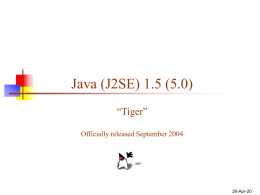 Java (J2SE) 1.5 (5.0) “Tiger” Officially released September 2004  6-Nov-15 Reason for changes   “The new language features all have one thing in common: they take.