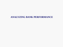 ANALYZING BANK PERFORMANCE Balance Sheet  Bank Assets:  Cash and due from banks     Investment Securities     Securities held to earn interest and help meet.