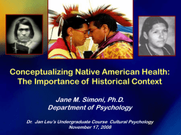 Conceptualizing Native American Health: The Importance of Historical Context Jane M. Simoni, Ph.D. Department of Psychology Dr.