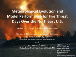 Meteorological Evolution and Model Performance for Fire Threat Days Over the Northeast U.S. Joe Pollina1,2, Brian A.